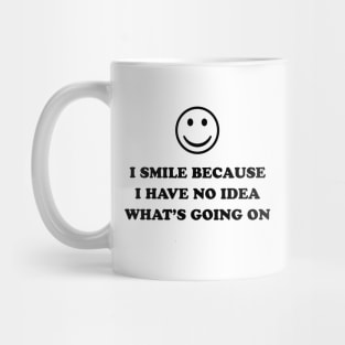 I SMILE BECAUSE Mug